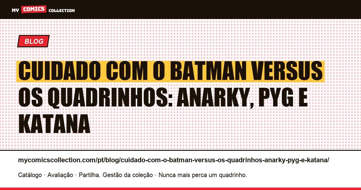 Cuidado com o Batman versus os quadrinhos: Anarky, Pyg e Katana — ilustração do artigo