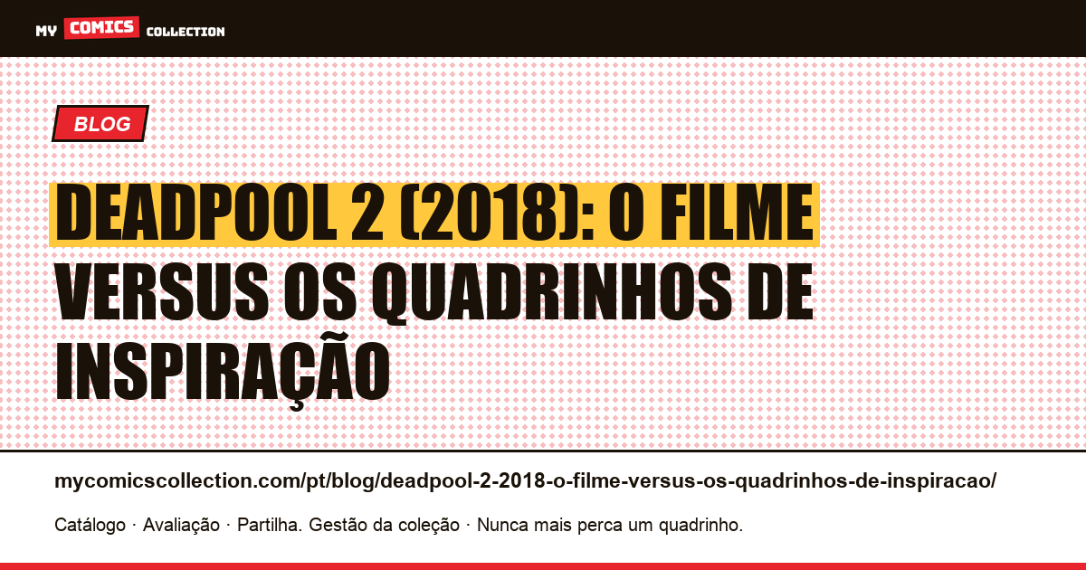 Deadpool 2 (2018): o filme versus os quadrinhos de inspiração — ilustração do artigo