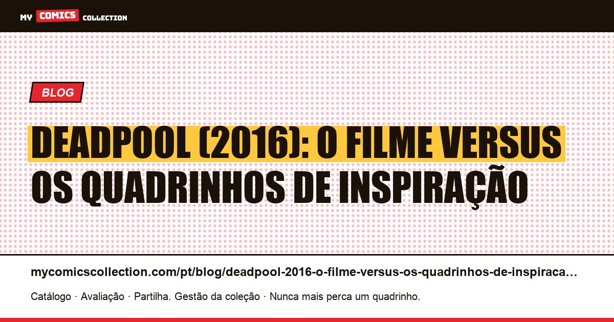 Deadpool (2016): o filme versus os quadrinhos de inspiração — ilustração do artigo