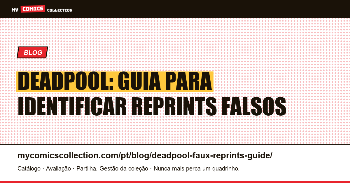 Deadpool: Guia para Identificar Reprints Falsos — ilustração do artigo