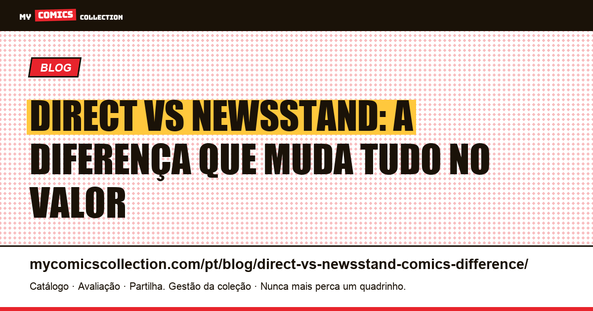 Direct vs Newsstand: a diferença que multiplica o valor dos seus quadrinhos — ilustração do artigo