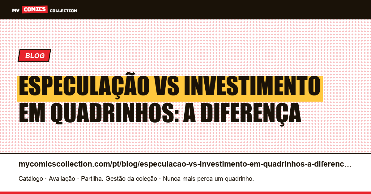 Especulação vs investimento em quadrinhos: a diferença — ilustração do artigo