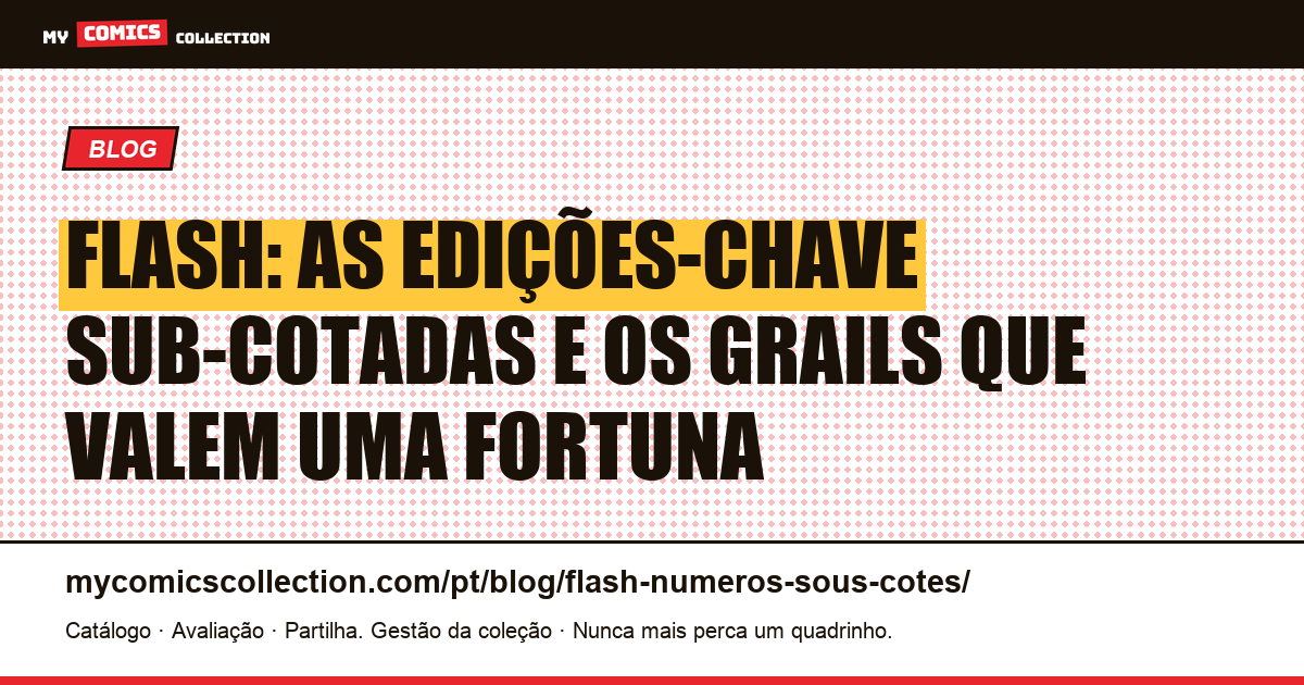 Flash: os números sob-cotados e as edições-chave que valem uma fortuna — ilustração do artigo