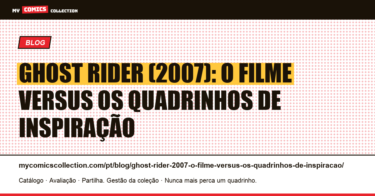 Ghost Rider (2007): o filme versus os quadrinhos de inspiração — ilustração do artigo