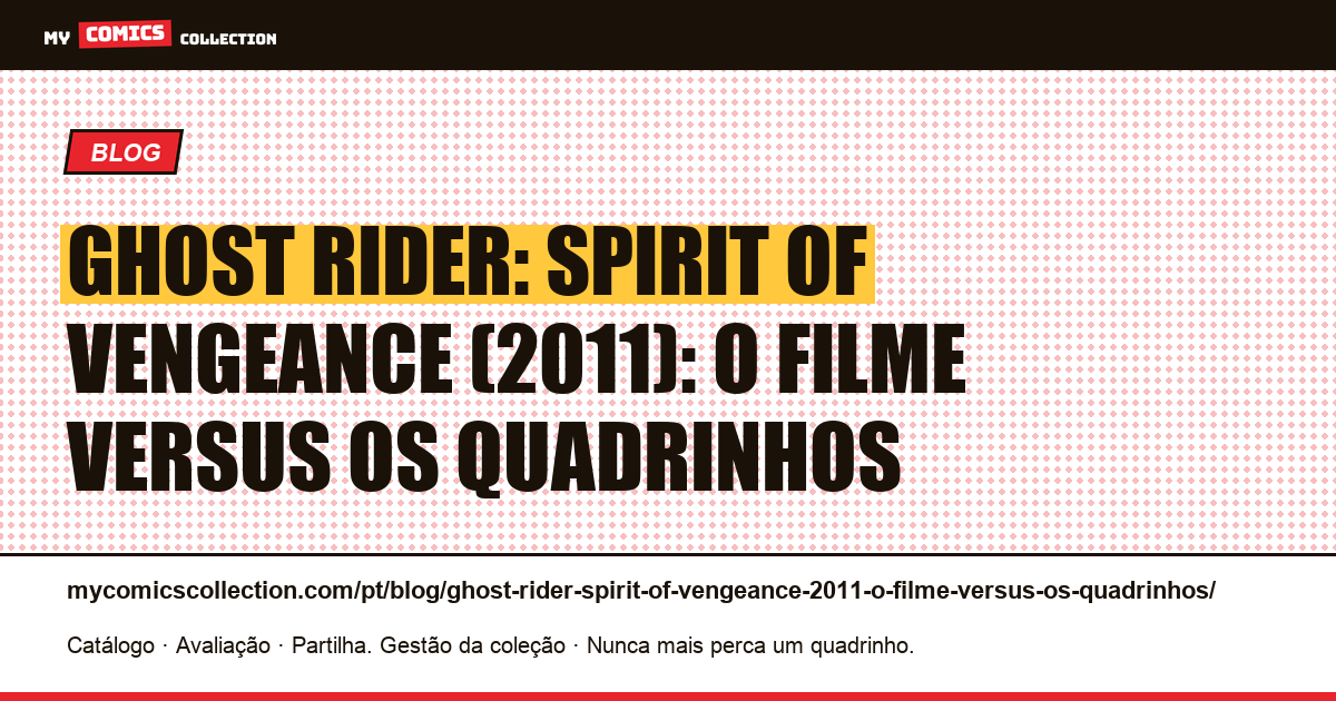 Ghost Rider: Spirit of Vengeance (2011): o filme versus os quadrinhos — ilustração do artigo