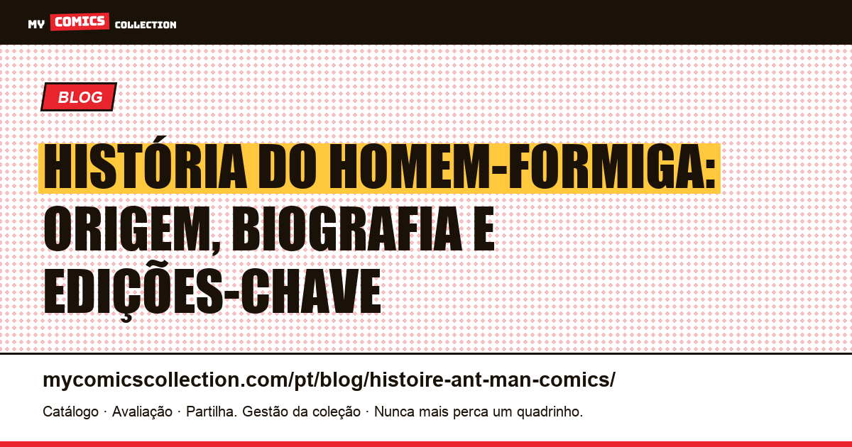 História do Homem-Formiga (Ant-Man): nascimento, biografia e edições-chave — ilustração do artigo