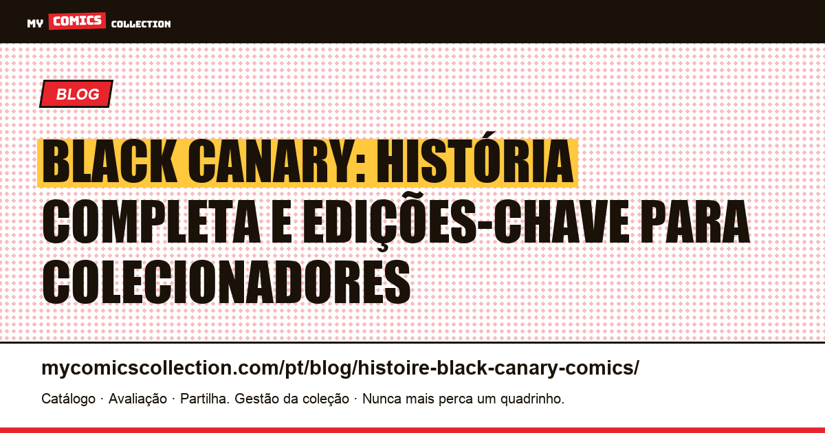 Black Canary : história completa, biografia e edições-chave — ilustração do artigo