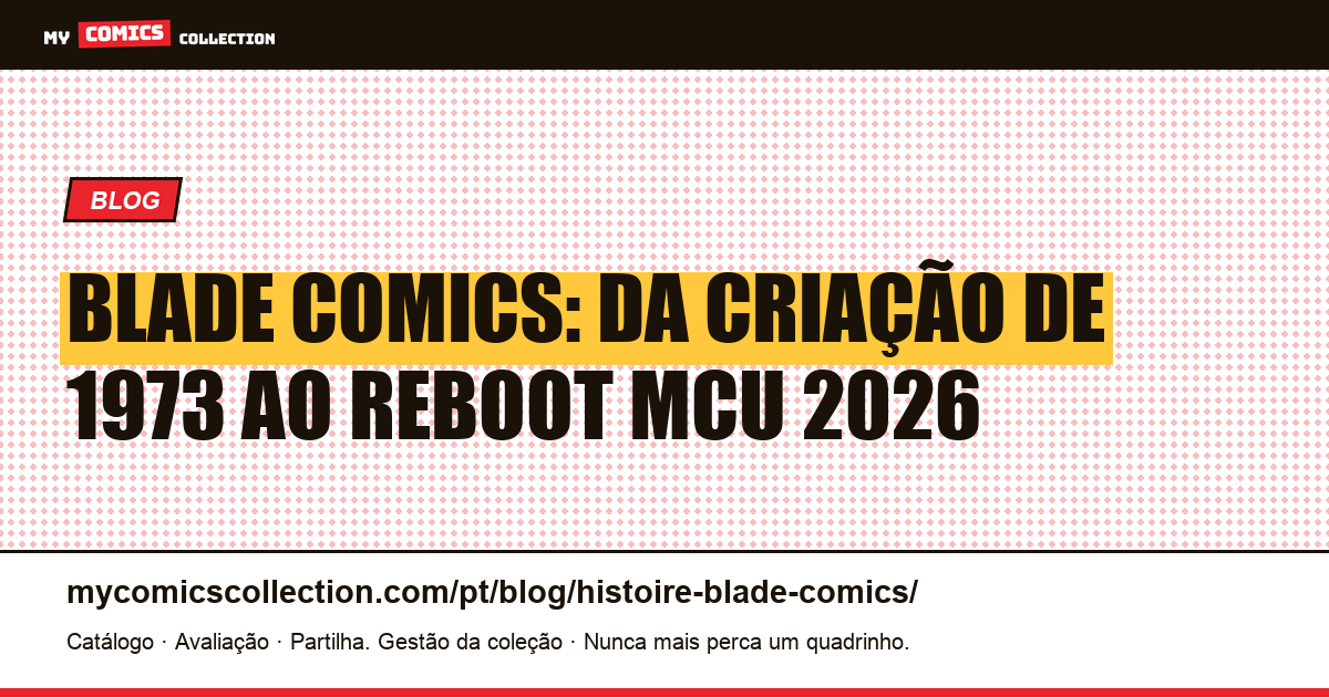 Blade Comics: Origem, Séries e Guia do Colecionador 2026 — ilustração do artigo