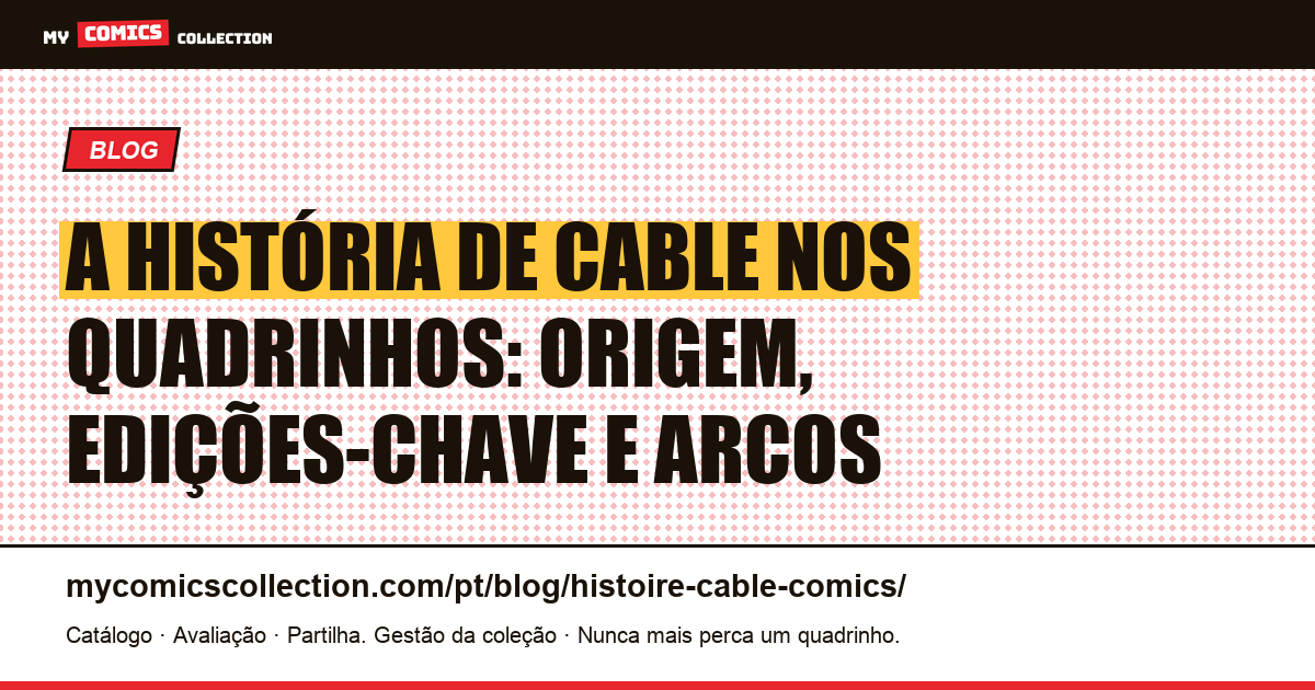 A história de Cable nos quadrinhos: biografia, edições-chave e cronologia — ilustração do artigo