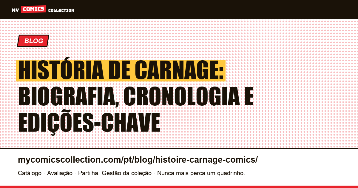 História de Carnage nos Quadrinhos: Biografia, Edições-Chave e Cronologia — ilustração do artigo