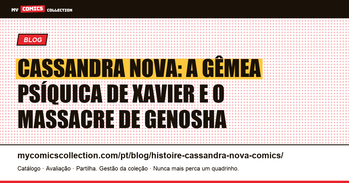 Cassandra Nova em quadrinhos: origem Mummudrai, massacre de Genosha e cotação 2026 — ilustração do artigo