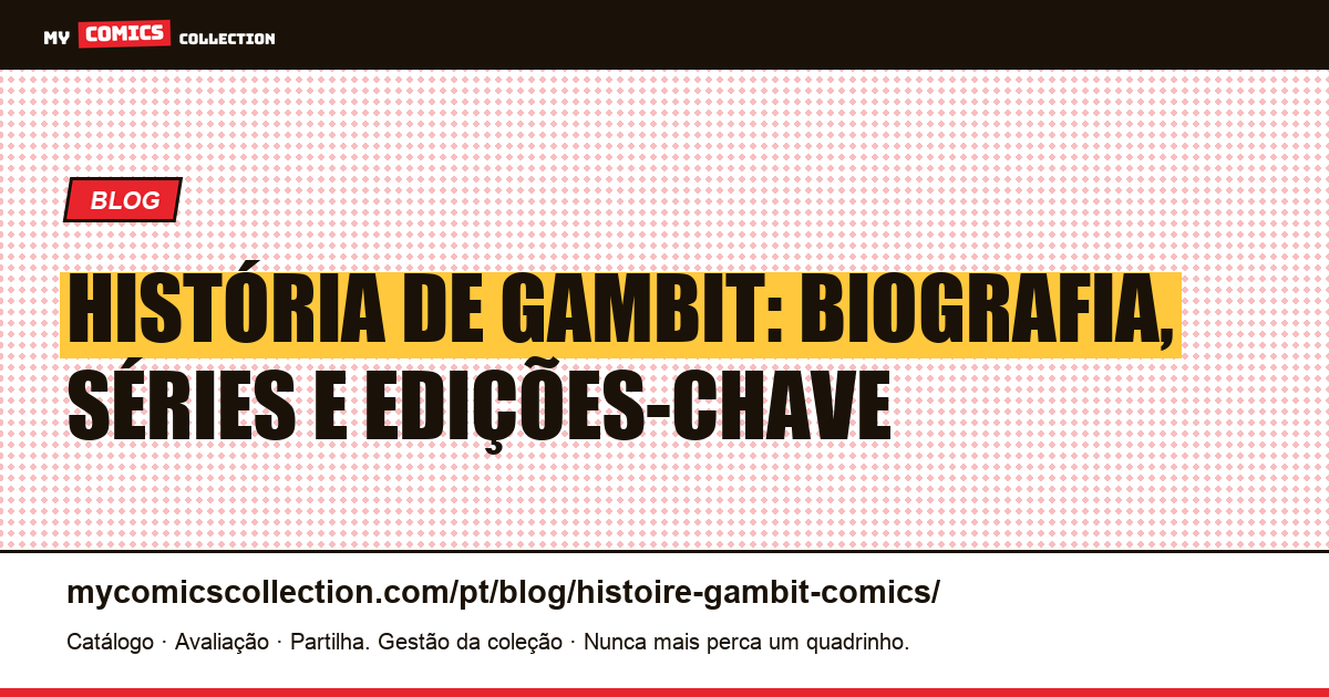 História de Gambit nos Quadrinhos: Biografia, Cronologia e Edições-Chave — ilustração do artigo