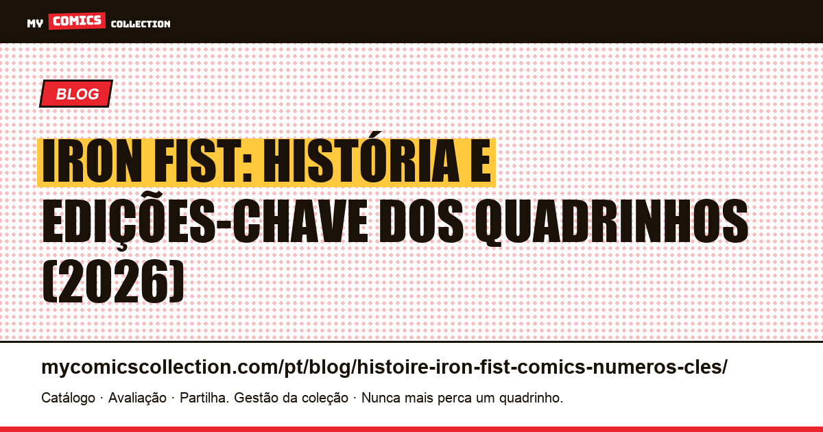 Iron Fist: as 10 edições-chave dos quadrinhos para colecionar — ilustração do artigo