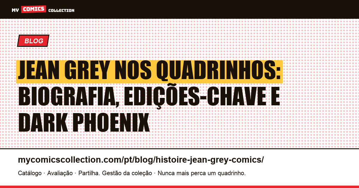 A história de Jean Grey nos quadrinhos: biografia, edições-chave e cronologia — ilustração do artigo