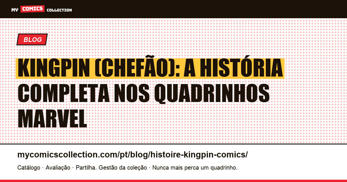 História do Kingpin (Chefão) nos Quadrinhos: Biografia, Cronologia e Edições-Chave — ilustração do artigo