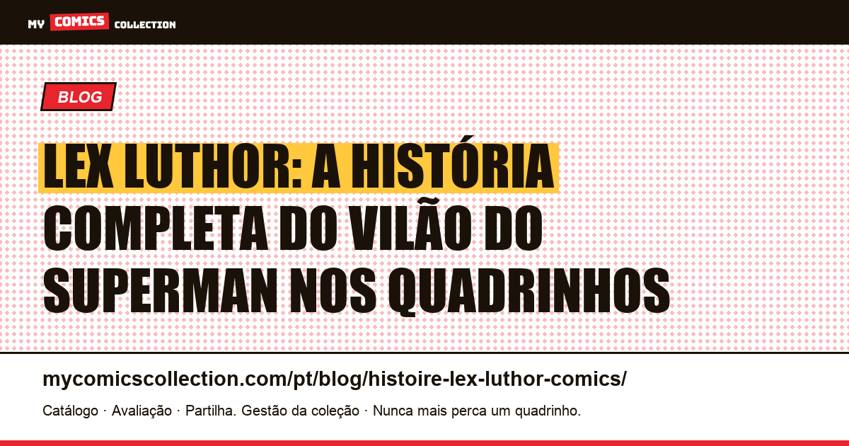 A História de Lex Luthor: Biografia, Cronologia e Edições-Chave — ilustração do artigo