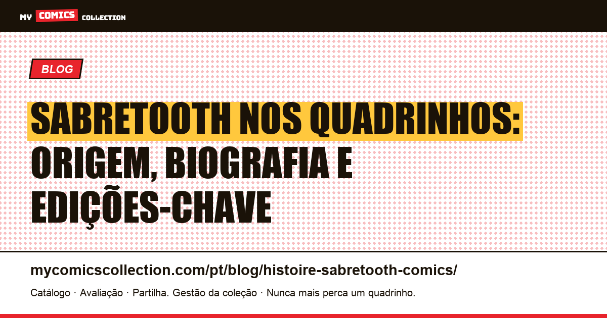 Sabretooth nos Quadrinhos: Origem, Biografia e Edições-Chave — ilustração do artigo