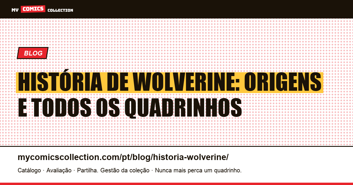 História de Wolverine: nascimento e lista completa dos quadrinhos — ilustração do artigo