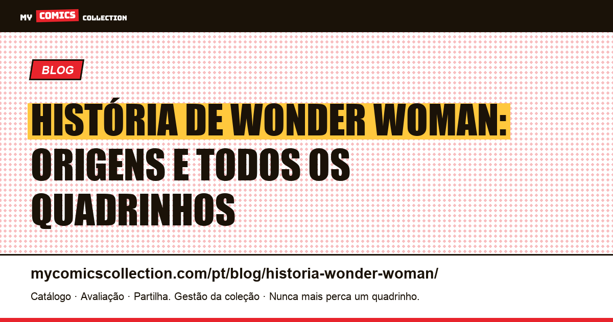 História de Wonder Woman: nascimento e lista completa dos quadrinhos — ilustração do artigo
