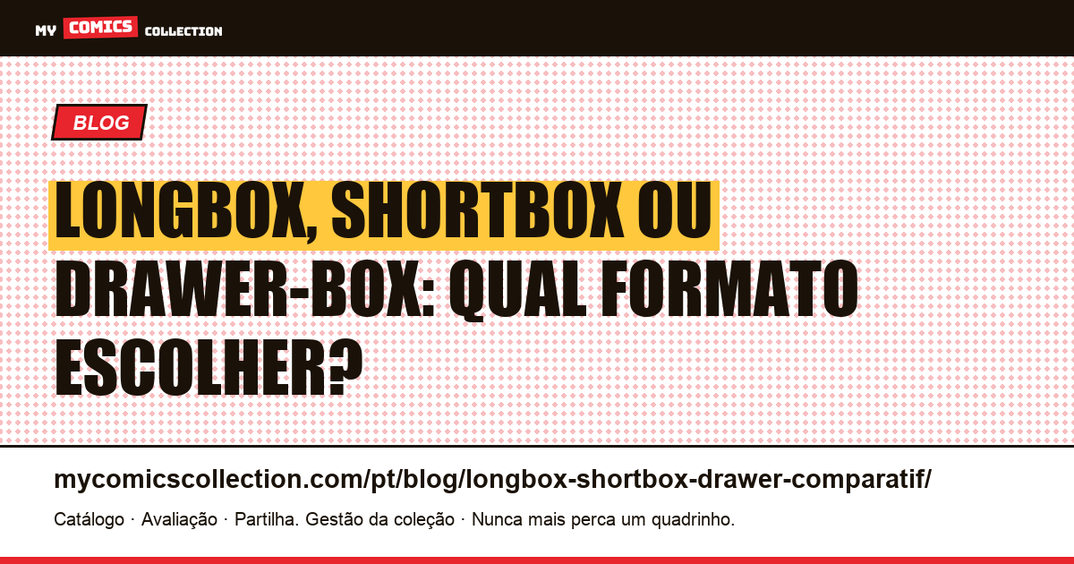 Longbox, Shortbox ou Drawer-box: qual formato de caixa escolher para seus quadrinhos? — ilustração do artigo