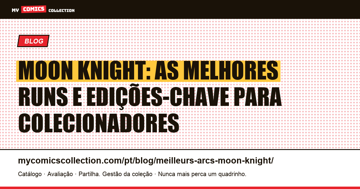 Melhores Runs de Moon Knight: Edições-Chave e Guia do Colecionador — ilustração do artigo