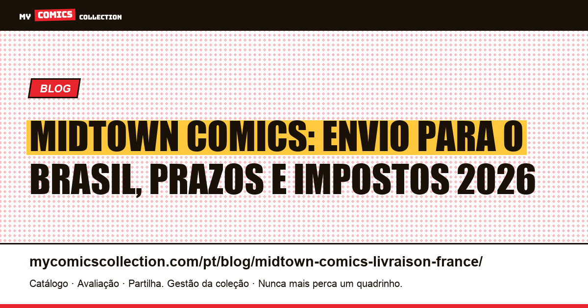 Midtown Comics: envio para o Brasil, prazos e impostos em 2026 — ilustração do artigo