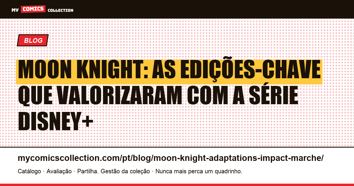 Moon Knight: as edições-chave e o impacto da série Disney+ no mercado — ilustração do artigo