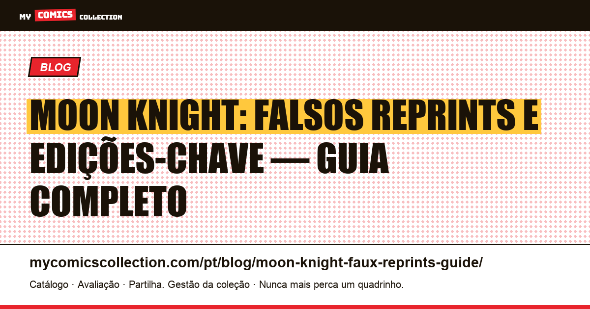 Moon Knight: guia dos falsos reprints e edições-chave originais — ilustração do artigo