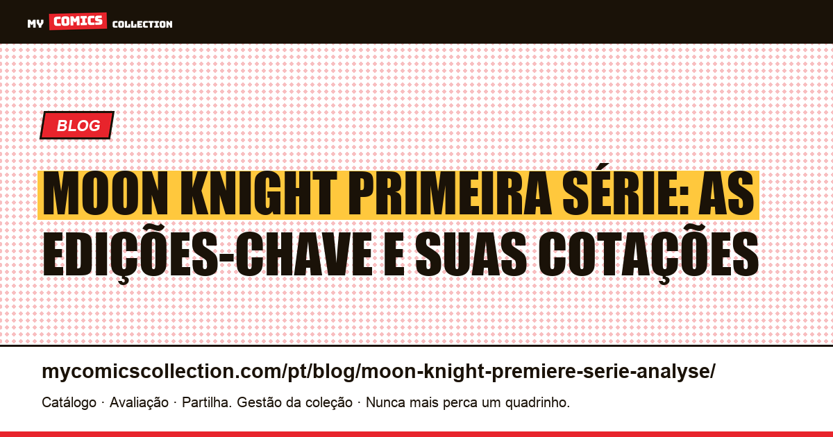 Moon Knight Primeira Série: Análise das Edições-Chave e Cotações — ilustração do artigo