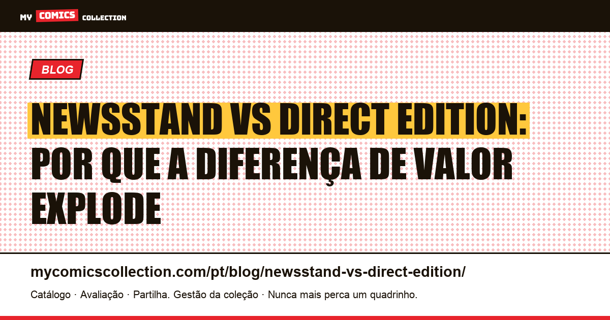 Newsstand vs Direct Edition: por que a diferença de valor explode — ilustração do artigo