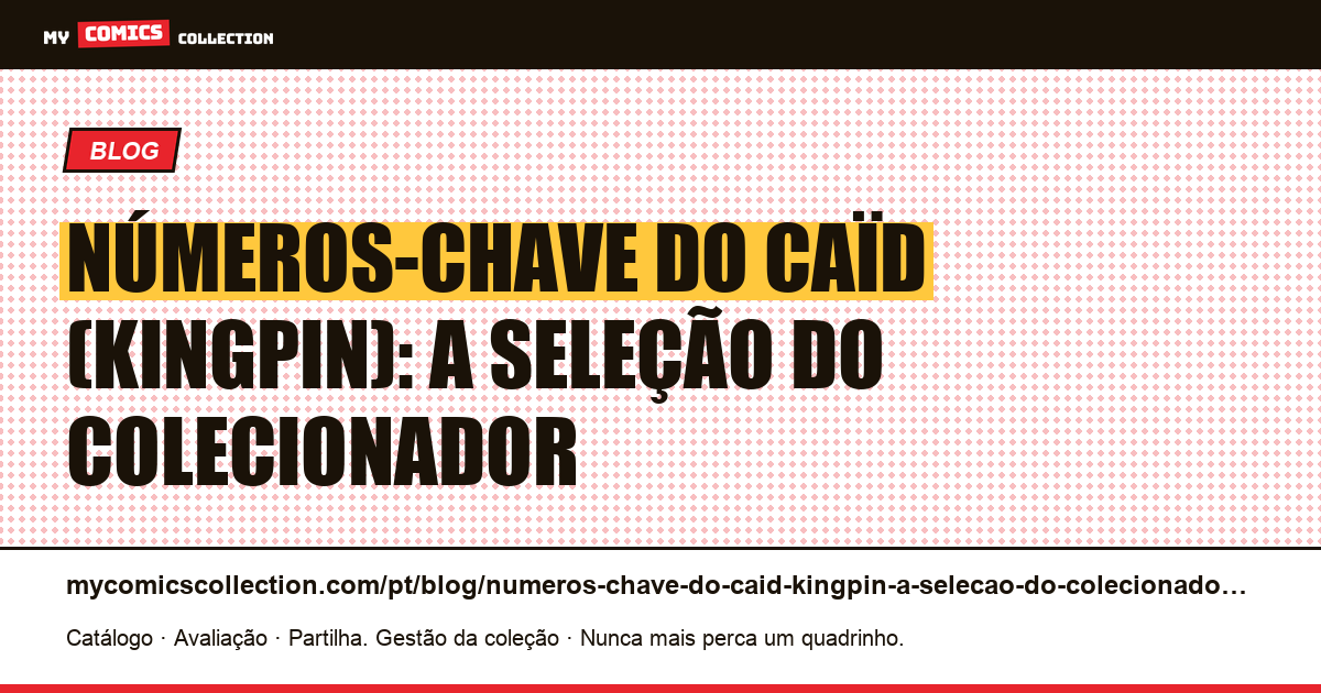 Números-chave do Caïd (Kingpin): a seleção do colecionador — ilustração do artigo