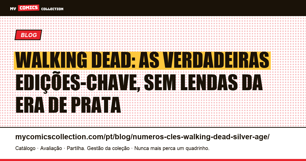 Edições-chave de Walking Dead: guia da Era de Prata (que não existe) — ilustração do artigo
