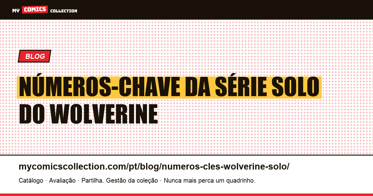 Números-Chave da Série Solo do Wolverine — ilustração do artigo