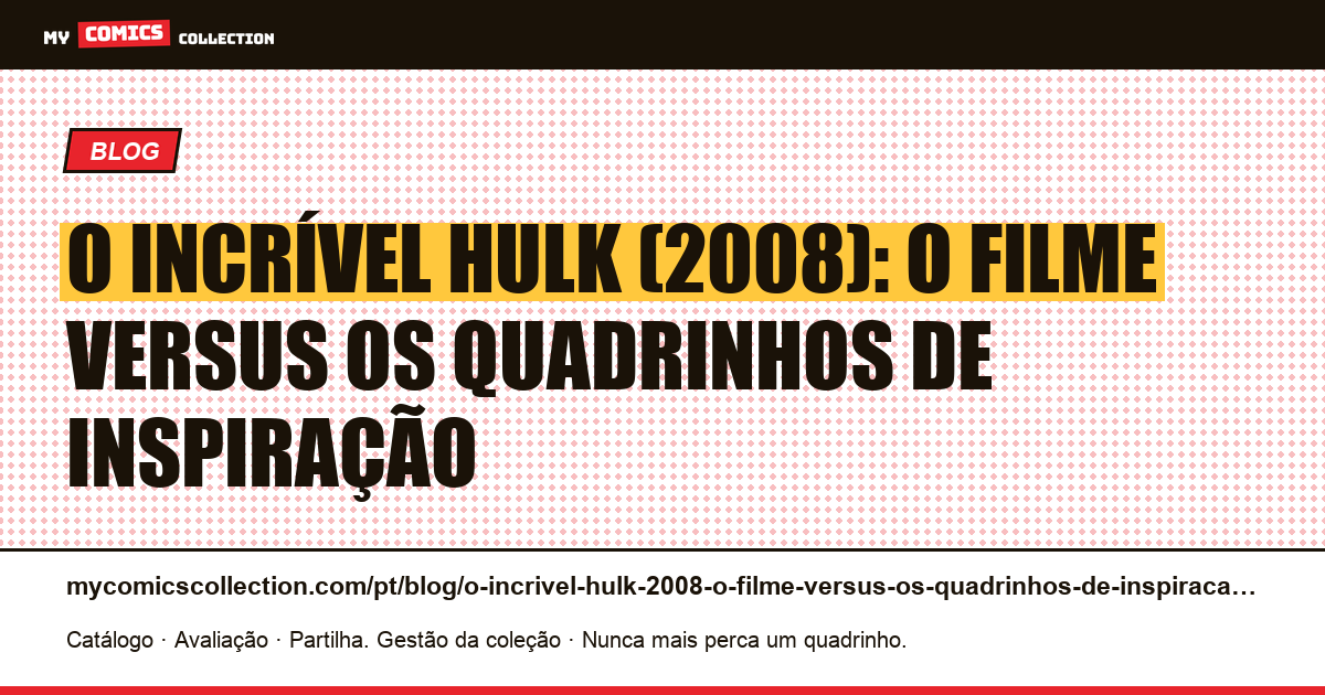O Incrível Hulk (2008): o filme versus os quadrinhos de inspiração — ilustração do artigo