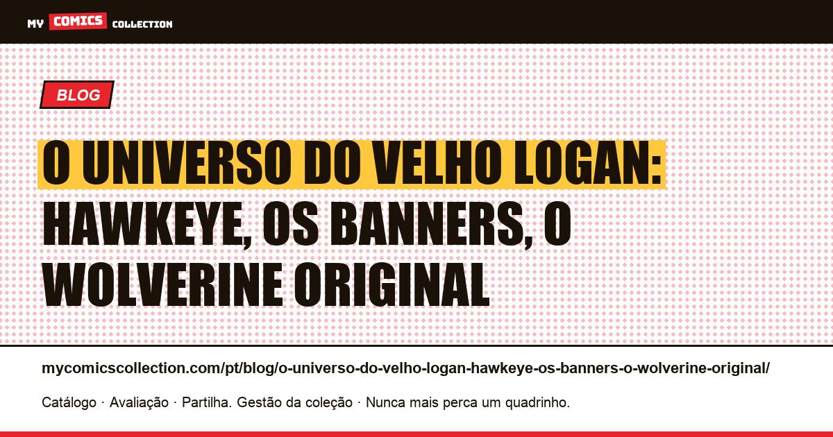 O universo do Velho Logan: Hawkeye, os Banners, o Wolverine original — ilustração do artigo