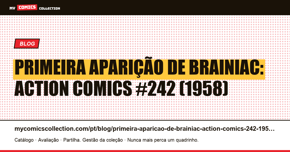 Primeira aparição de Brainiac: Action Comics #242 (1958) — ilustração do artigo