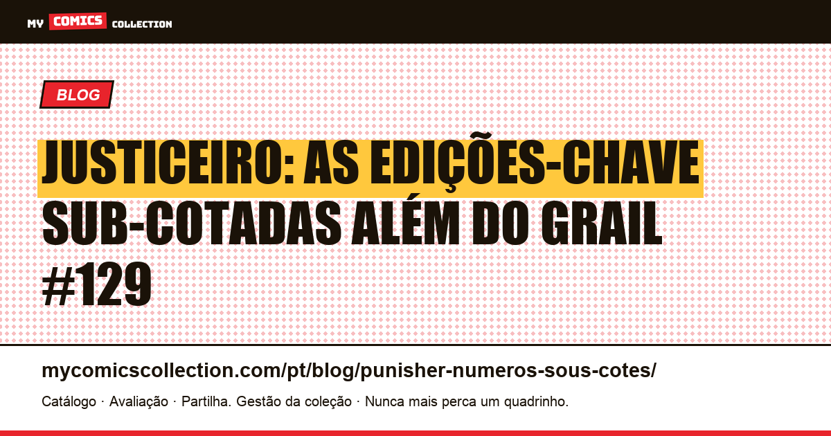 Justiceiro: as edições sub-cotadas por trás do grail #129 — ilustração do artigo