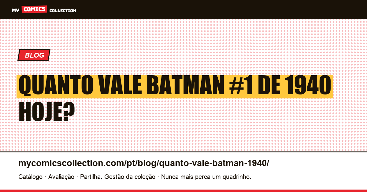Quanto vale Batman #1 de 1940 hoje? — ilustração do artigo