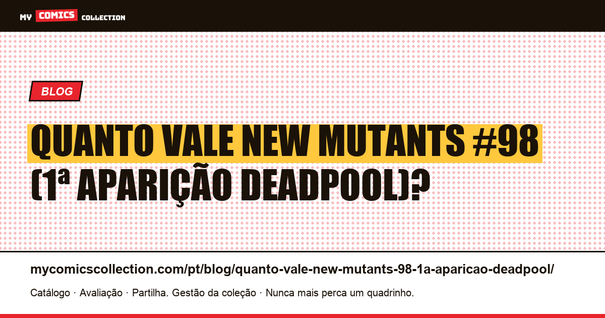 Quanto vale New Mutants #98 (1ª aparição Deadpool)? — ilustração do artigo