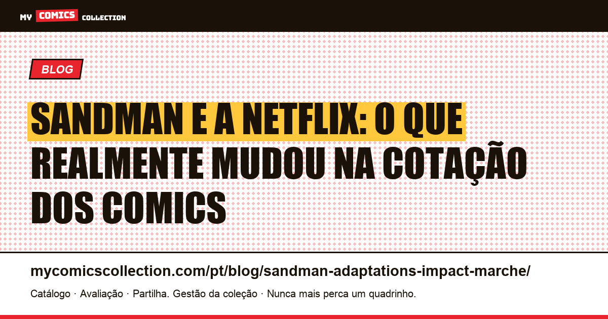 Sandman e a Netflix: o impacto real na cotação dos quadrinhos — ilustração do artigo