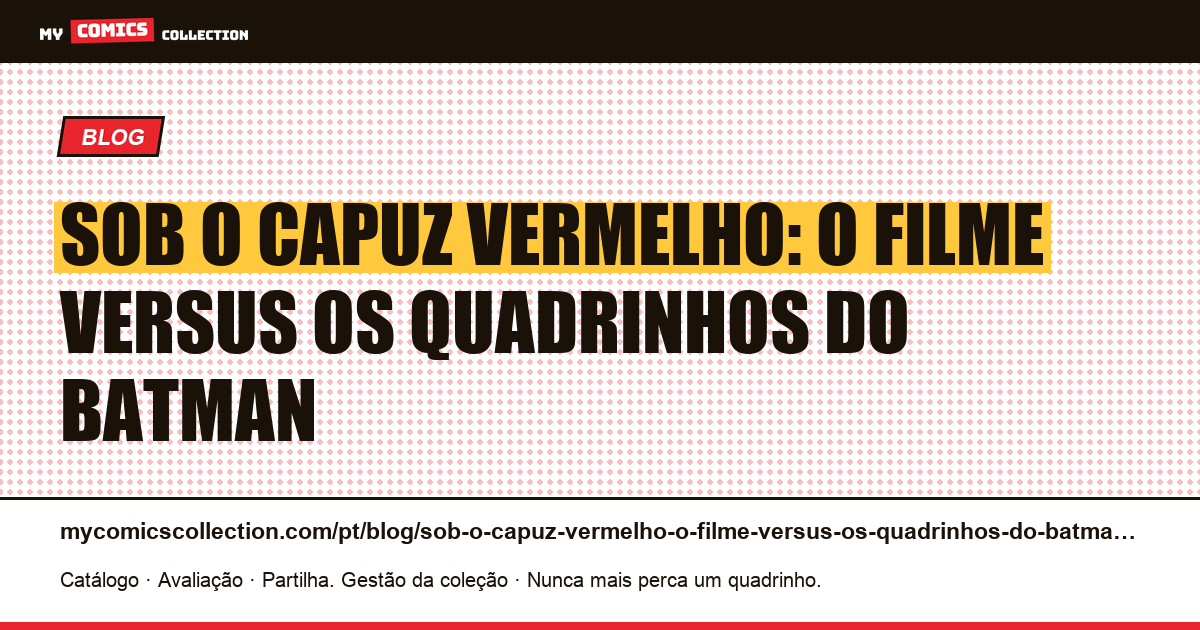 Sob o Capuz Vermelho: o filme versus os quadrinhos do Batman — ilustração do artigo