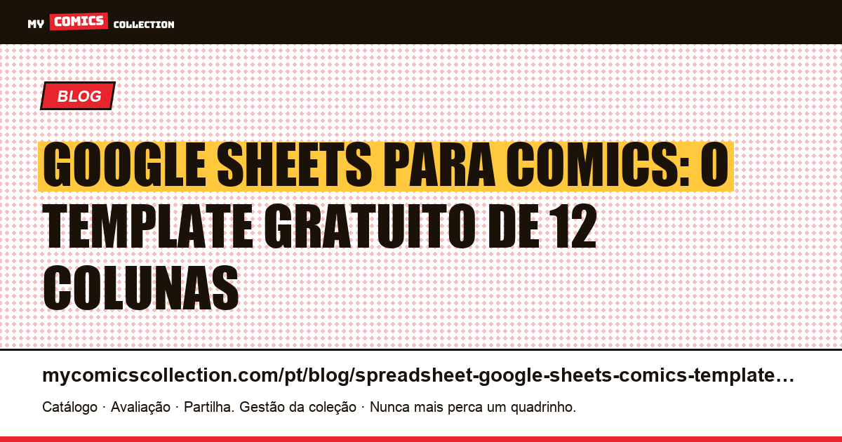 Google Sheets para comics: template gratuito de 12 colunas para colecionadores — ilustração do artigo