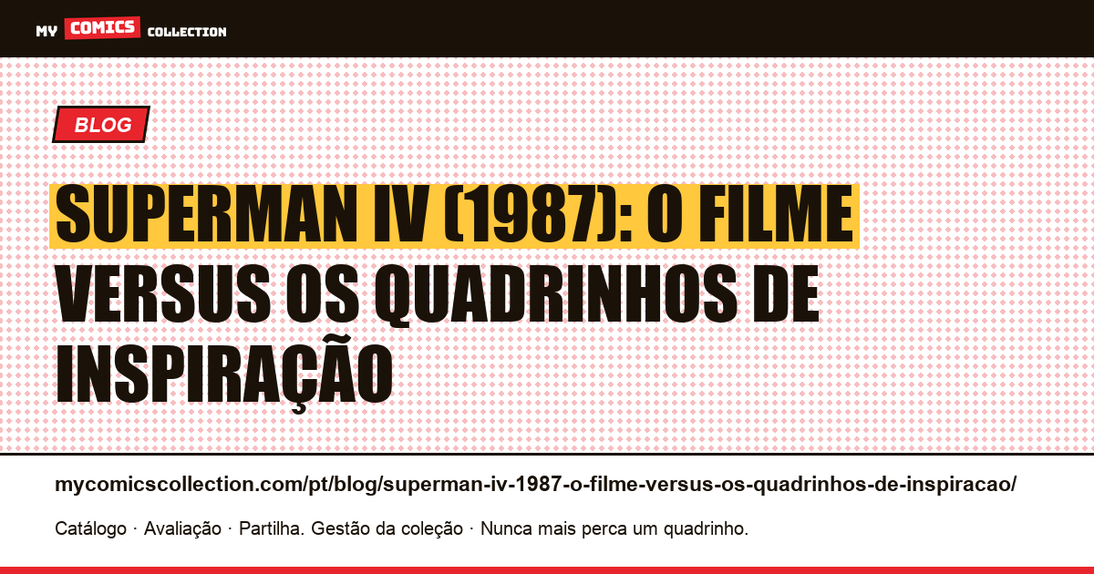 Superman IV (1987): o filme versus os quadrinhos de inspiração — ilustração do artigo