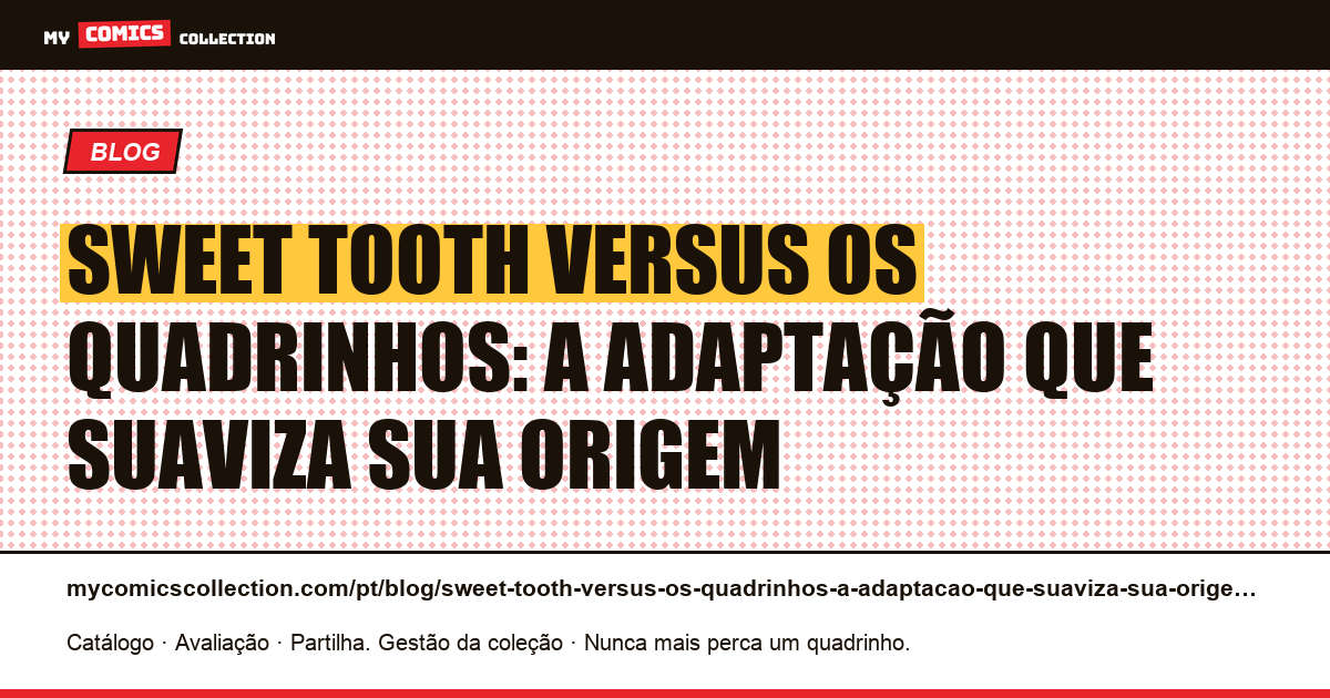 Sweet Tooth versus os quadrinhos: a adaptação que suaviza sua origem — ilustração do artigo