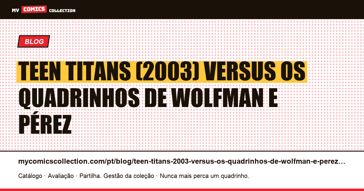 Teen Titans (2003) versus os quadrinhos de Wolfman e Pérez — ilustração do artigo