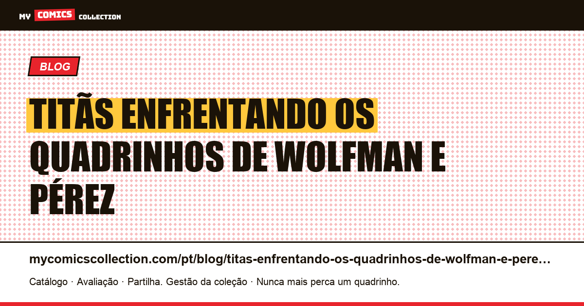 Titãs enfrentando os quadrinhos de Wolfman e Pérez — ilustração do artigo