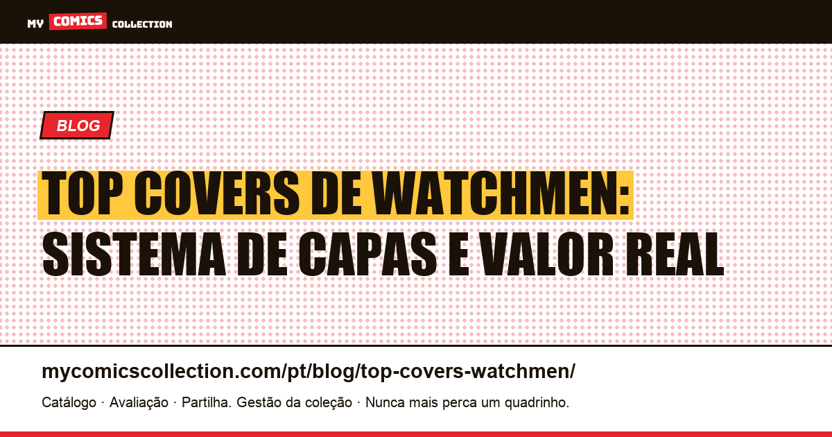 Top Covers de Watchmen: o Sistema Visual de Gibbons e o Valor Real dos Exemplares — ilustração do artigo