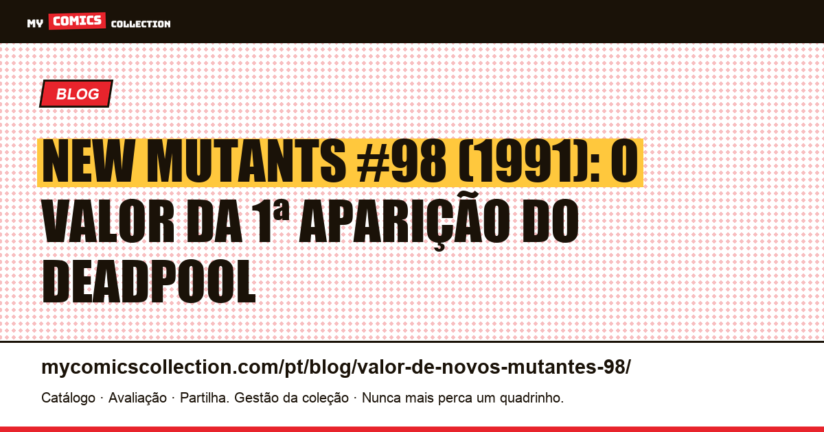 New Mutants #98 (1991): o valor da 1ª aparição do Deadpool — ilustração do artigo