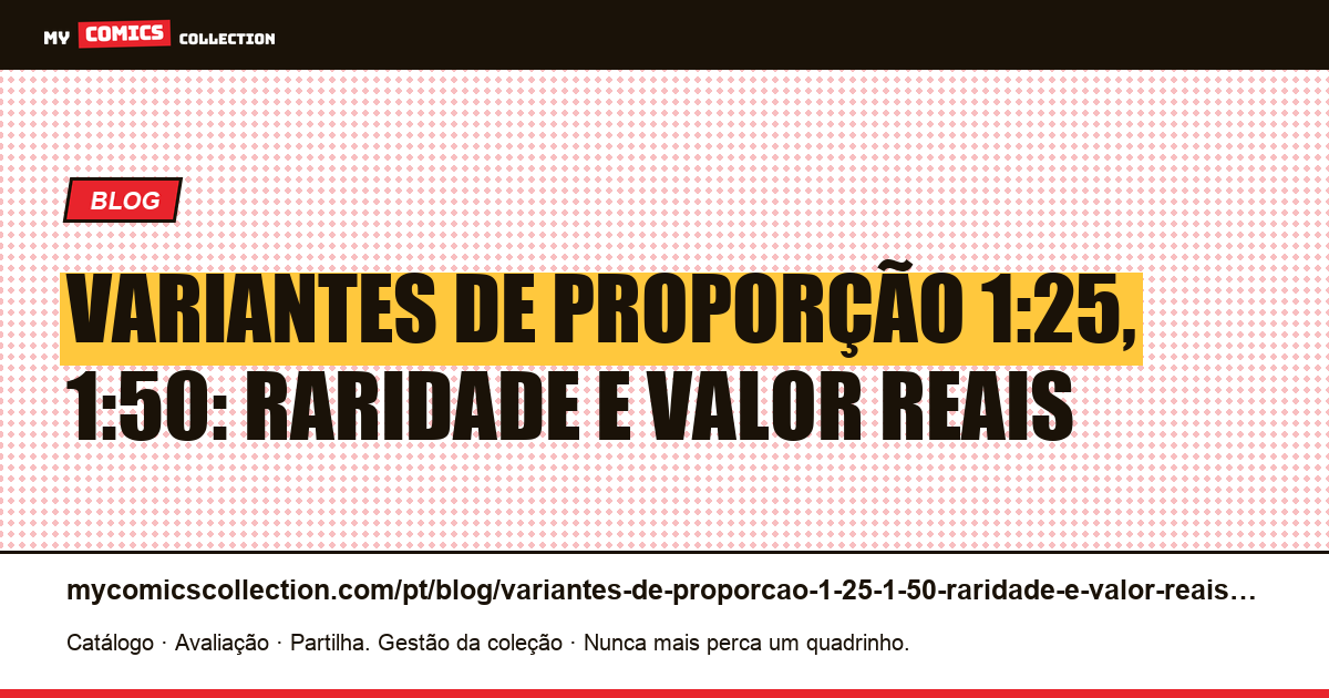 Variantes de proporção 1:25, 1:50: raridade e valor reais — ilustração do artigo