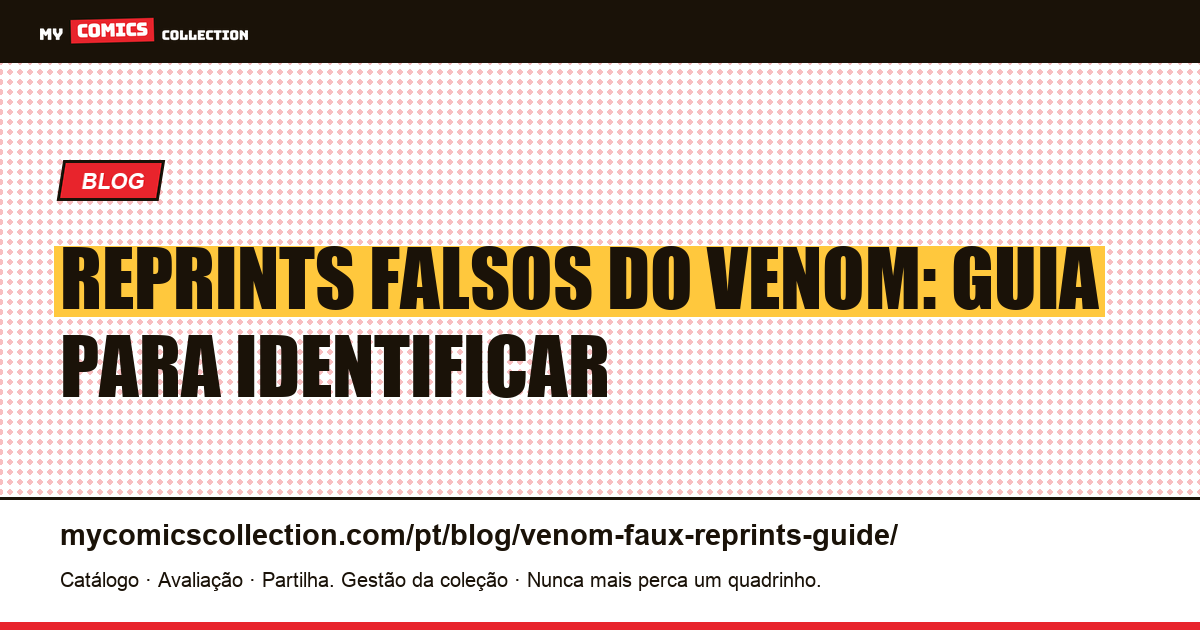 Venom Faux Reprints: Como Identificar Reprints Falsos — ilustração do artigo